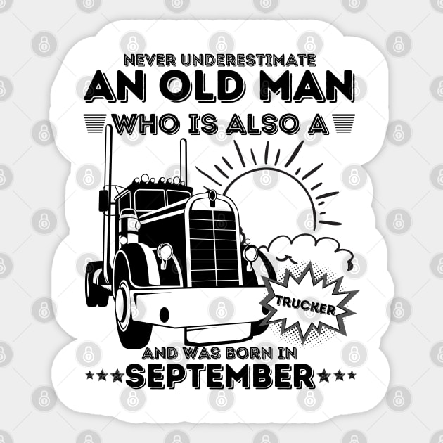 Never Underestimate An Old Man Who Is Also A Trucker And Was Born In September Sticker by JustBeSatisfied